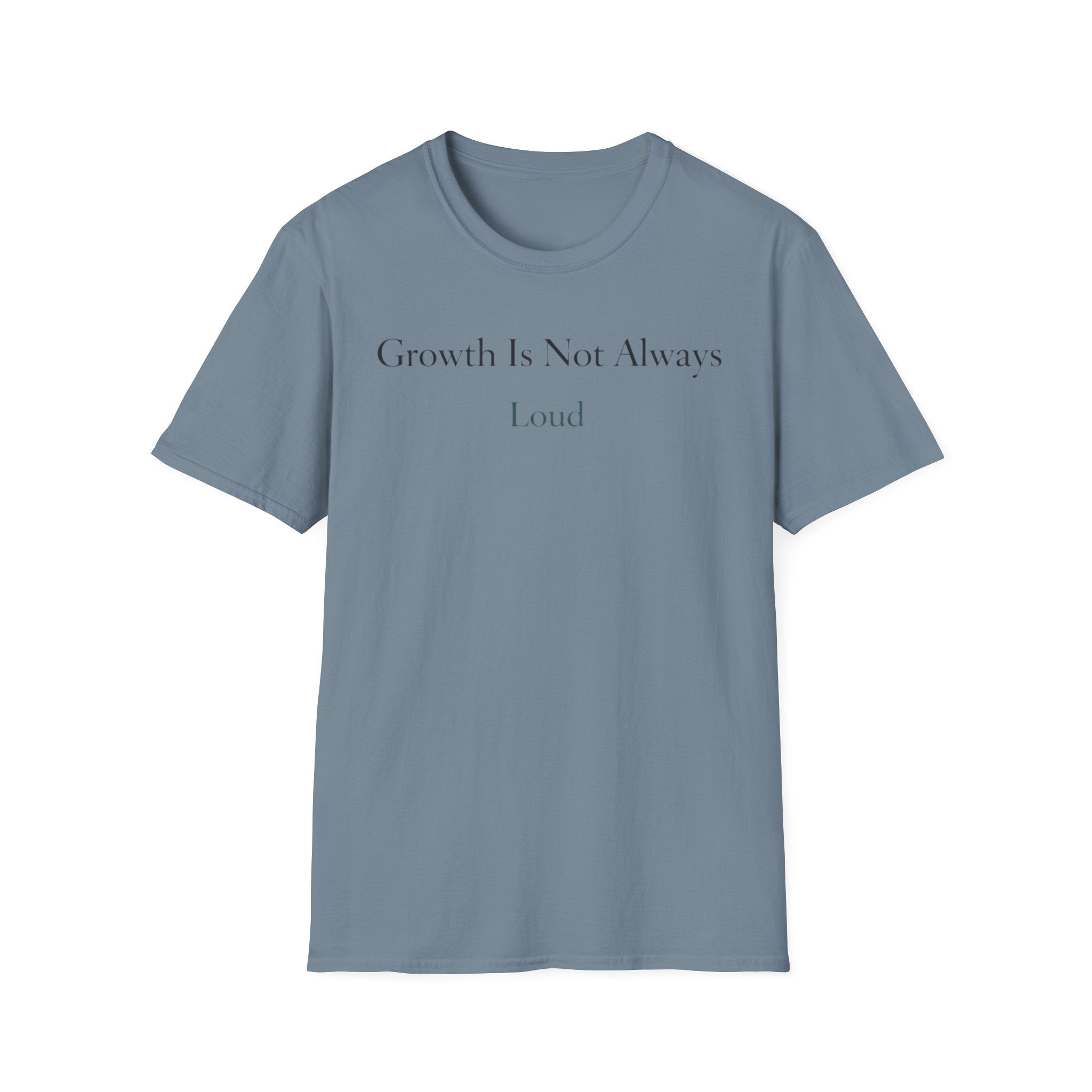 Growth Is Not Always Loud T-Shirt