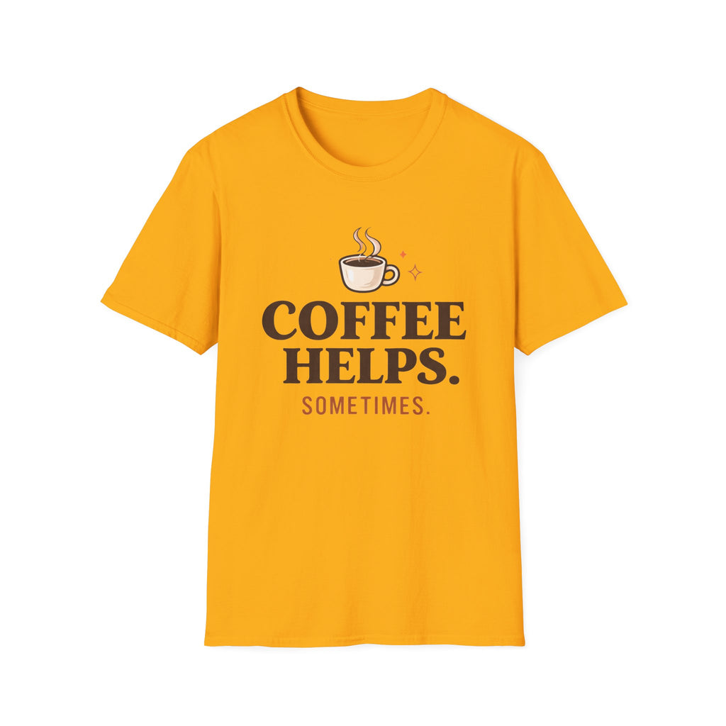 Coffee Helps Sometimes T-Shirt