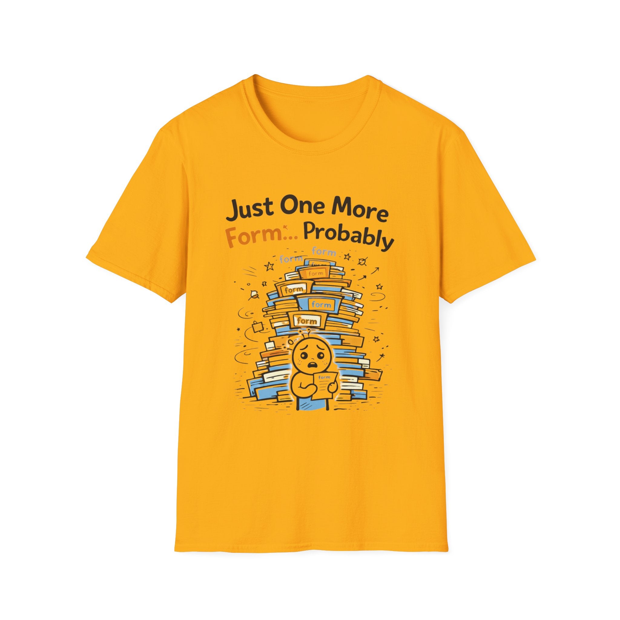 Just One More Form Probably T-Shirt