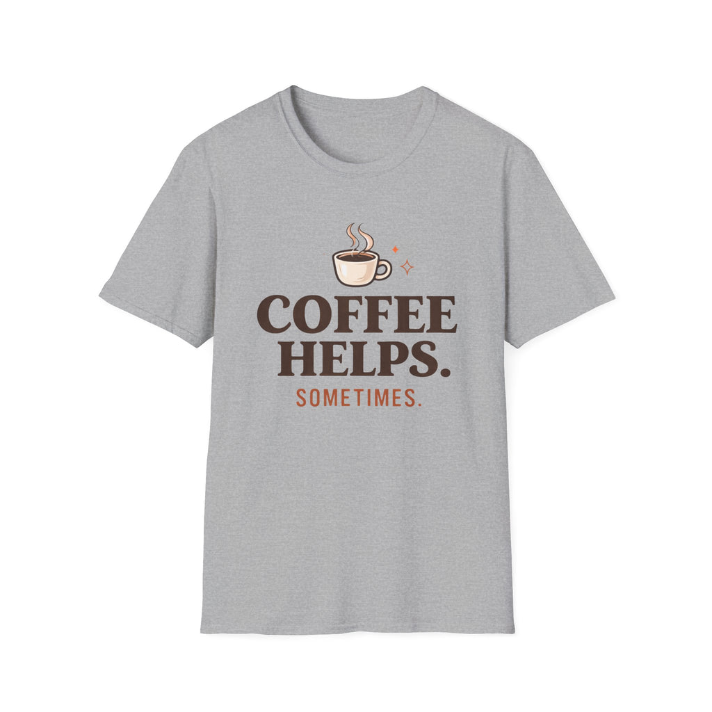 Coffee Helps Sometimes T-Shirt