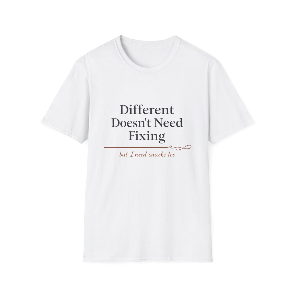 Different Doesn't Need Fixing But I Need Snacks Too T-Shirt