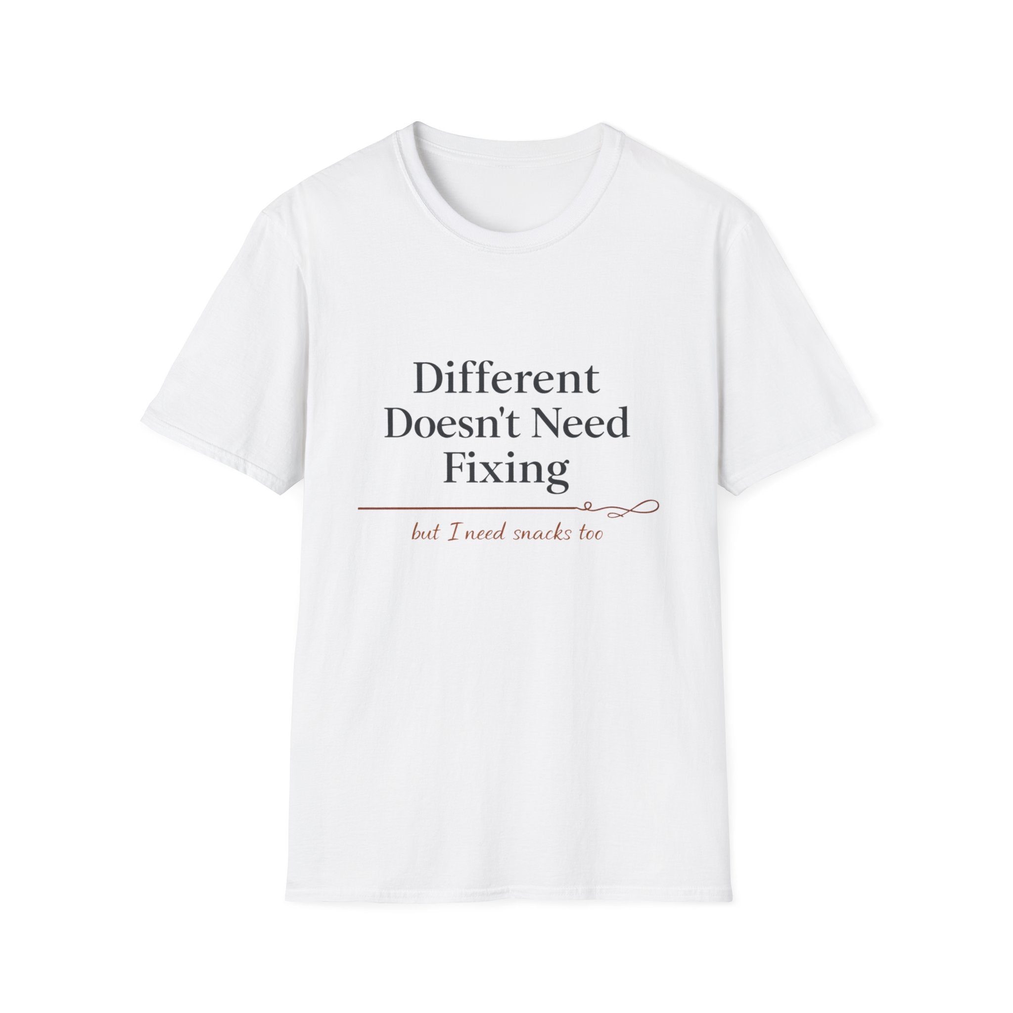 Different Doesn't Need Fixing But I Need Snacks Too T-Shirt