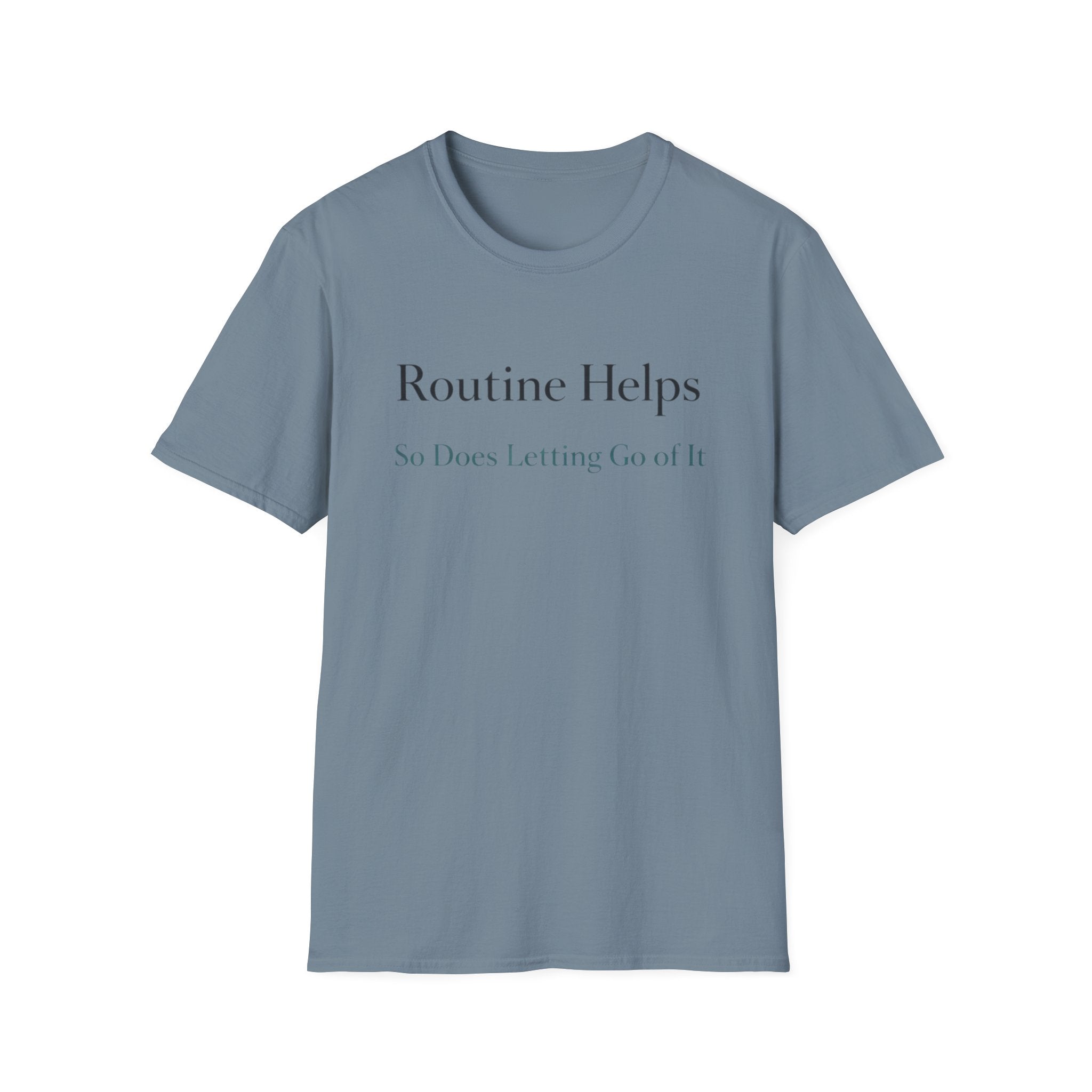Routine Helps So Does Letting Go of It T-Shirt